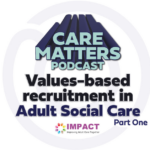 Podcast: Values-based recruitment in Adult Social Care