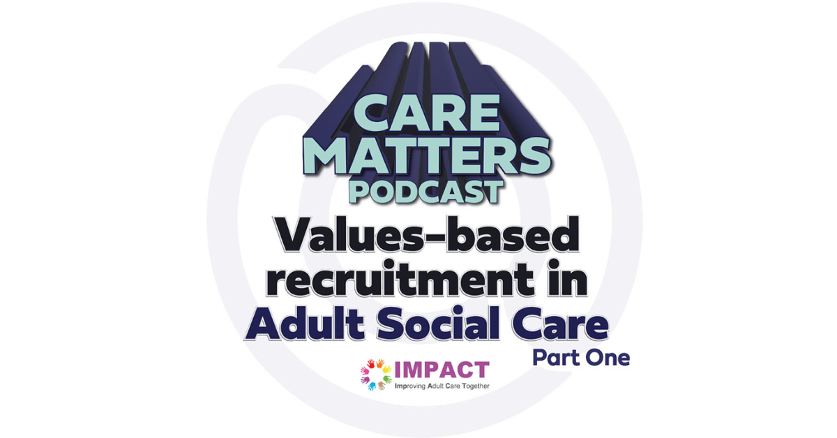 Podcast: Values-based recruitment in Adult Social Care